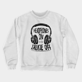 Headphones on...Talkie Off Crewneck Sweatshirt